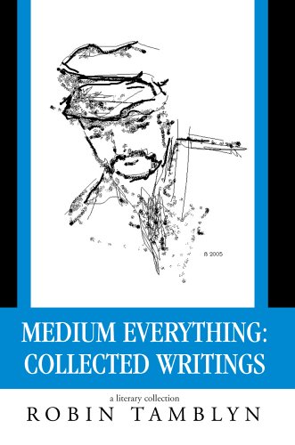 Medium Everything: Collected Writings